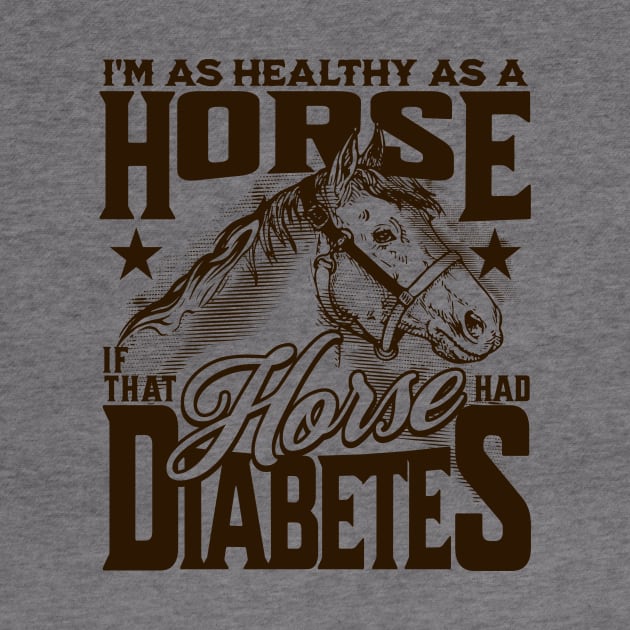 Healthy as a Horse, If That Horse Had Diabetes // Funny Horse Gag Gift A by SLAG_Creative